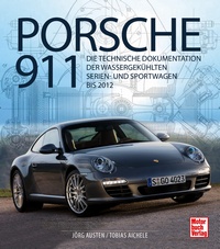 Porsche 911 - Die technische Dokumentation der wassergekühlten Serien- und Sportwagen bis 2012