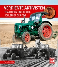 Verdiente Aktivisten - Traktoren und Ackerschlepper der DDR