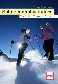 Schneeschuhwandern - Technik, Touren, Tipps